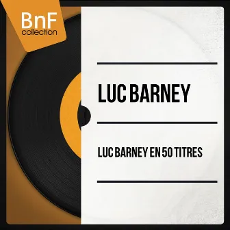 Luc Barney en 50 titres (Mono Version) by Luc Barney