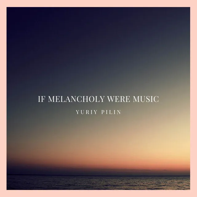 If Melancholy Were Music