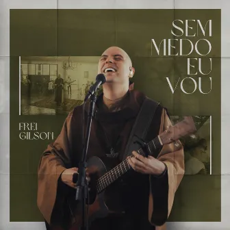 Sem Medo Eu Vou by Frei Gilson