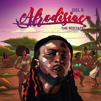 Afrodisiac: The Mixtape by Del B