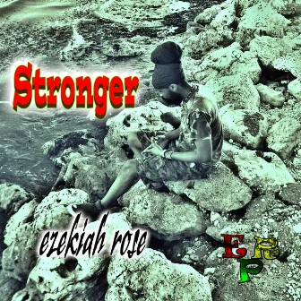 Stronger by Ezekiah Rose