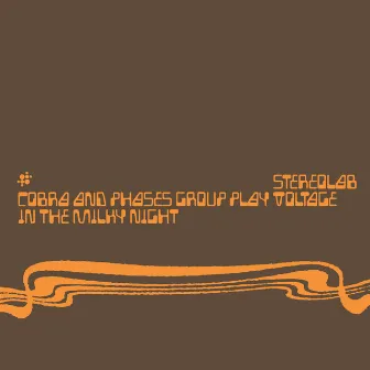 Cobra And Phases Group Play Voltage In The Milky Night (Expanded Edition) by Stereolab