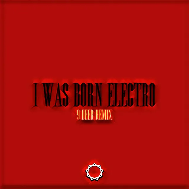 I Was Born Electro (9 DEER Remix)