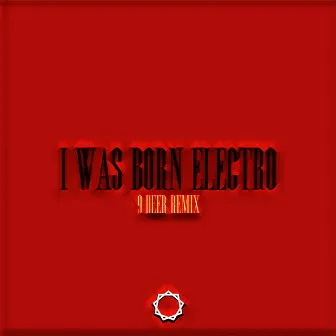 I Was Born Electro (9 DEER Remix) by djarmee