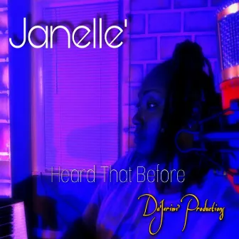 Heard that before by Janelle'