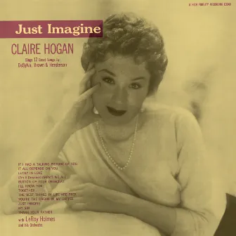 Just Imagine: Claire Hogan Sings 12 Great Songs By DeSylva, Brown & Henderson by Claire Hogan