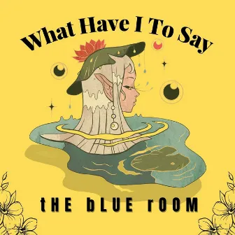 What Have I to Say by tHE bLUE rOOM