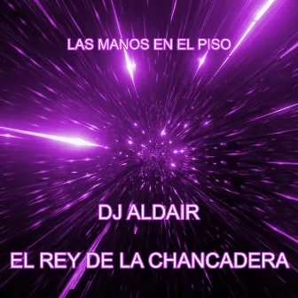 Las Manos en el Piso by Dj Aldair El Rey De La Chancadera