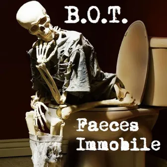 Faeces Immobile by B.O.T.