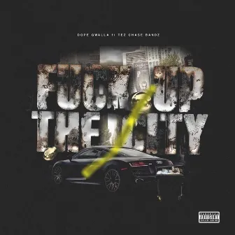 Fuck Up the City by Dope Gwalla