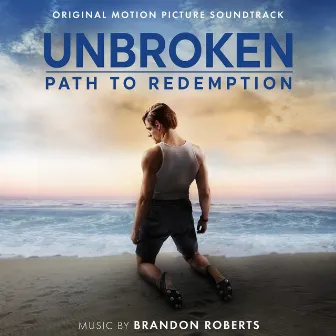 Unbroken: Path to Redemption (Original Motion Picture Soundtrack) by Brandon Roberts