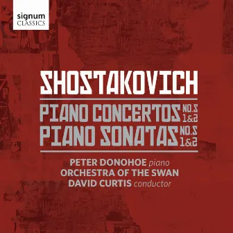 Shostakovich: Piano Sonatas Nos. 1-2 & Piano Concertos Nos. 1-2 by David Curtis