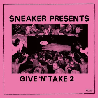 Sneaker presents Give'n'Take 2 by Sneaker