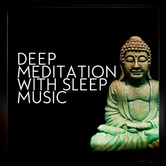 Deep Meditation with Sleep Music by Deep Sleep Meditation Music