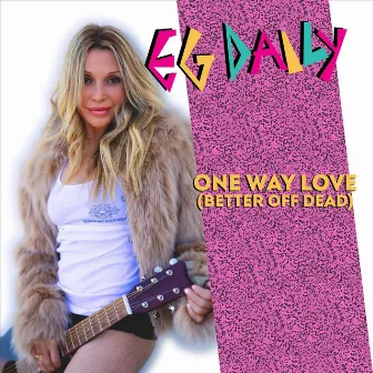 One Way Love (Better off Dead) by E.G. Daily