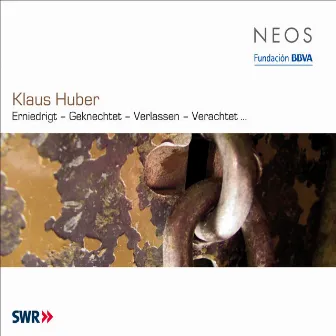 Huber: Erniedrigt-Geknechtet-Verlassen-Verachtet by Klaus Huber