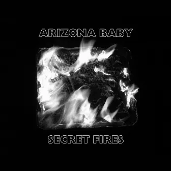 Secret Fires by Arizona Baby