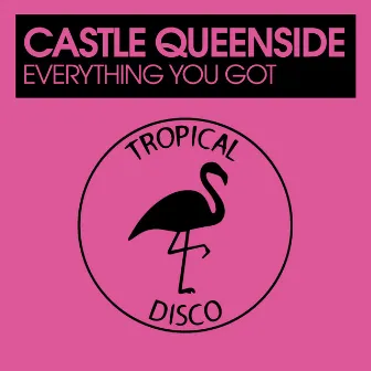 Everything You Got by Castle Queenside