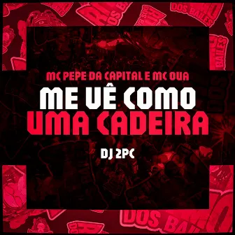 Me Vê Como Uma Cadeira by DJ 2PC