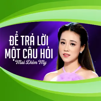 Để Trả Lời Một Câu Hỏi by Mai Diễm My