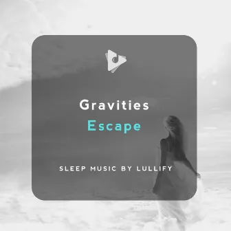 Gravities Escape by Sleep Music by Lullify