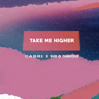 Take Me Higher by Cabri