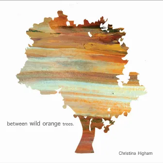 Between Wild Orange Trees by Christina Higham