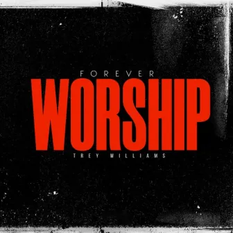 Forever Worship by Trey Williams