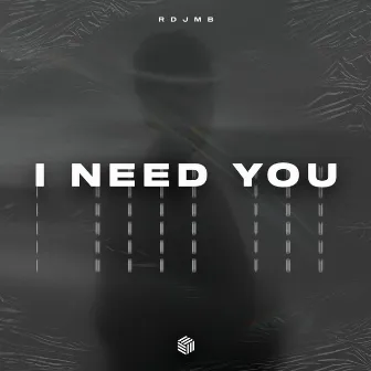 I Need You by RDJMB