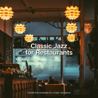 Gentle Instrumentals for a Calm Ambiance by Jazz Classics for Restaurants