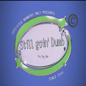 Still goin' Dumb by Big Rob