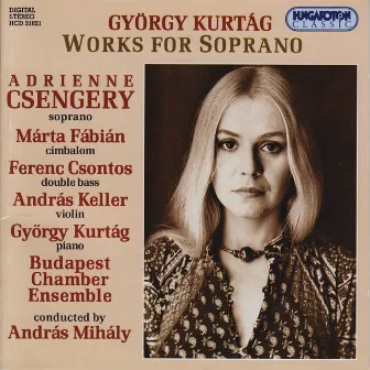 Kurtag: Works for Soprano by Adrienne Csengery