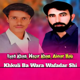 Khkuli Ba Wara Wafadar Shi by Wazir Khan