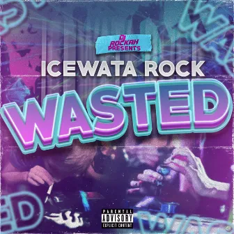 Wasted by IceWata Rock