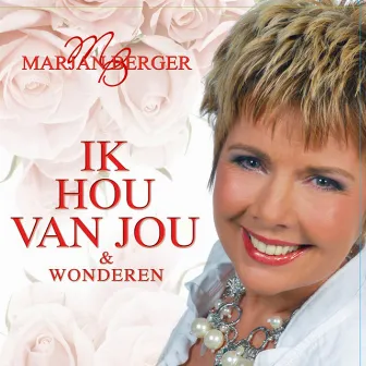 Ik Hou Van Jou & Wonderen by Marjan Berger