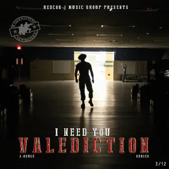 I Need You (Valediction Series) by JDeuce