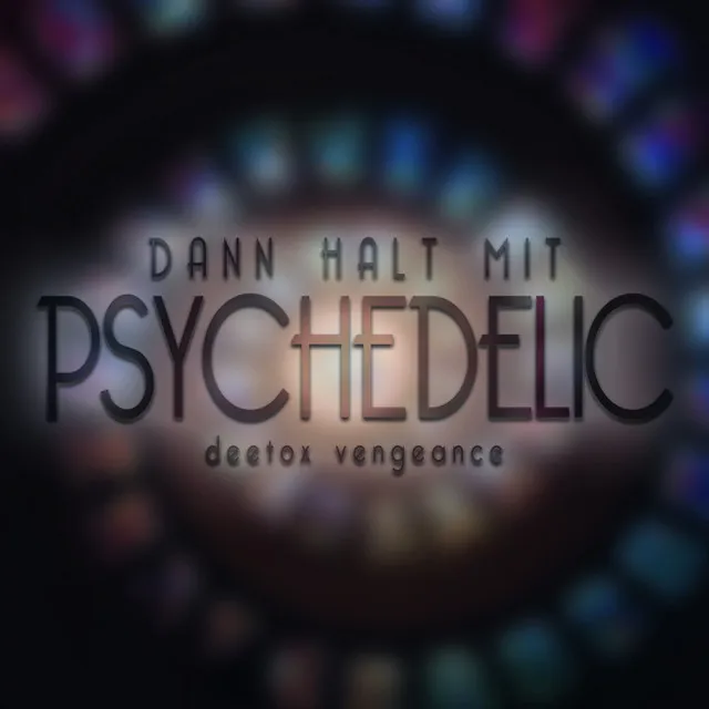 Dann halt mit Psychedelic