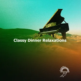 Classy Dinner Relaxations by Classy Dinner Music