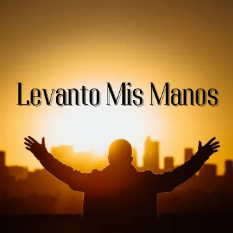 Levanto Mis Manos by ADORADOR DE DIOS