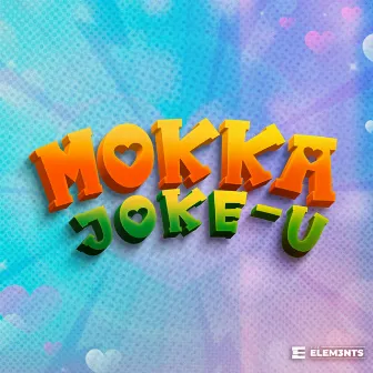 Mokka Joke-U by Lil Chera