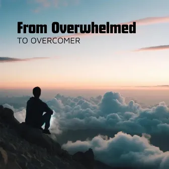 From Overwhelmed to Overcomer: Unwind Your Mind, Recharge Your Body, Holistic Approach to Stress Management by Deep Healing