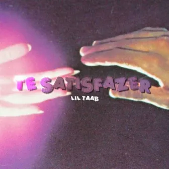 Te satisfazer by Lil Taab