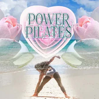 Power Pilates - Chillout Music to Exercise, Electronic Music to Warm Up, Yoga, Gym Workout, Weigh Loss, Walking Music & Jogging, Stretching by Power Pilates Music Ensemble