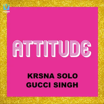 ATTITUDE by Gucci Singh