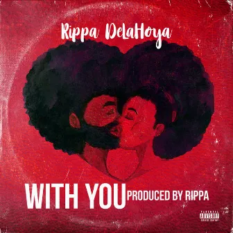 With You by Rippa DeLaHoya