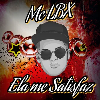 Ela Me Satisfaz by Mc Lbx