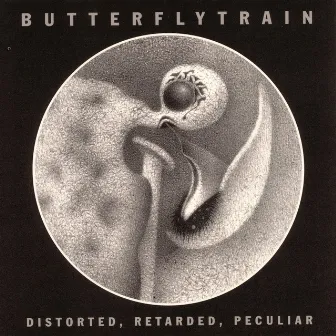 Distorted, Retarded, Peculiar by Butterfly Train