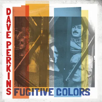 Fugitive Colors by Dave Perkins