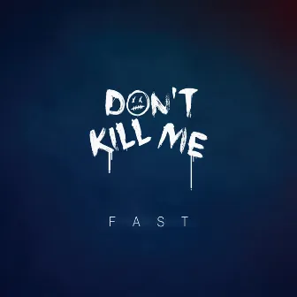 Fast by Don't Kill Me