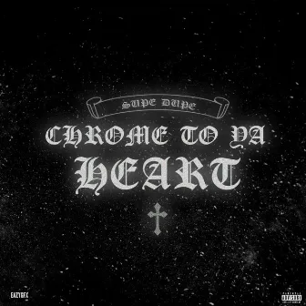 Chrome To Ya Heart by Supe Dupe